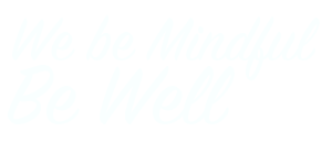 Be Mindful Be Well